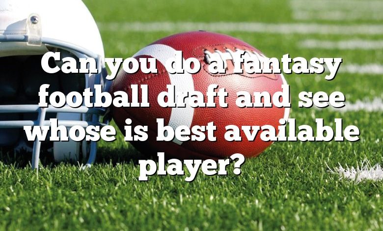 Can you do a fantasy football draft and see whose is best available player?