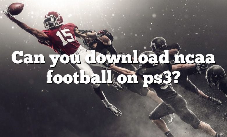 Can you download ncaa football on ps3?