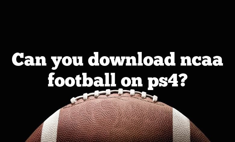 Can you download ncaa football on ps4?