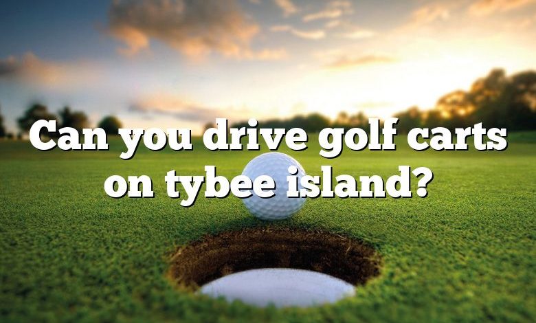 Can you drive golf carts on tybee island?