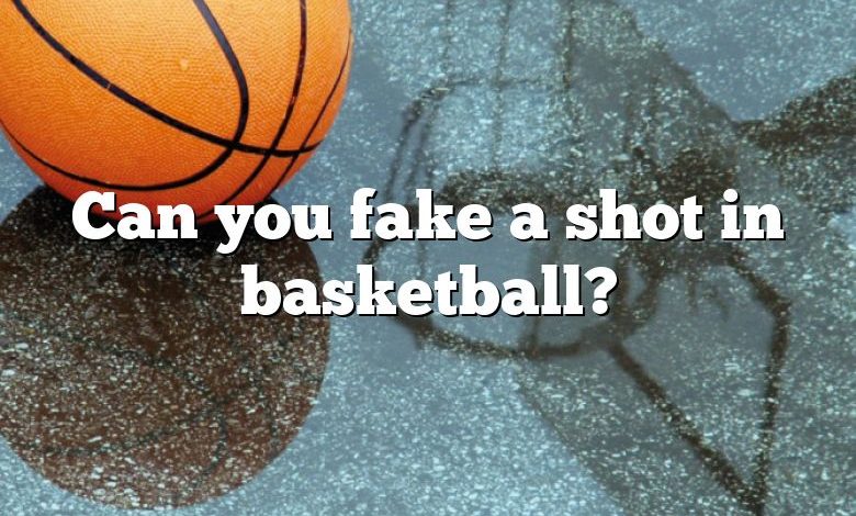 Can you fake a shot in basketball?