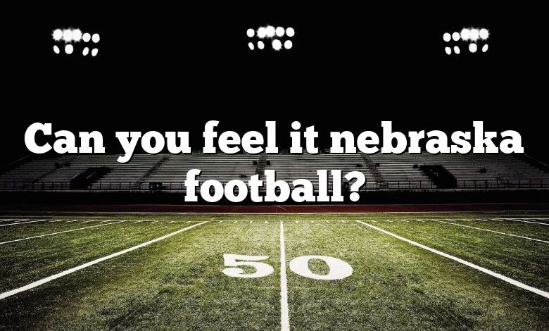 Can you feel it nebraska football?