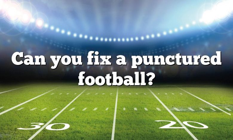 Can you fix a punctured football?