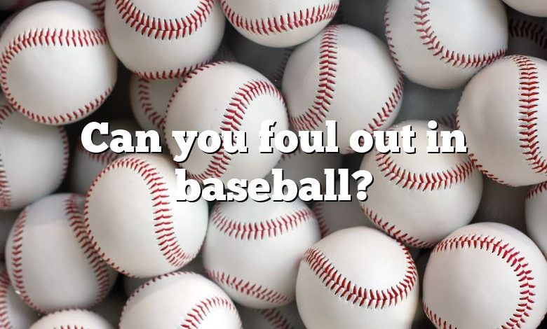 Can you foul out in baseball?