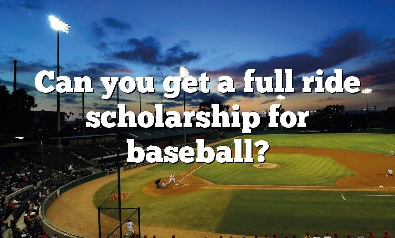 Can you get a full ride scholarship for baseball?