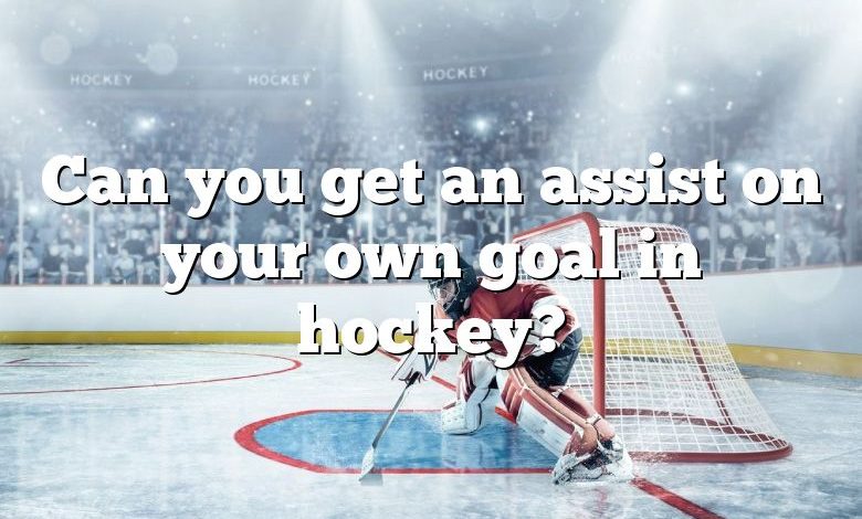 Can you get an assist on your own goal in hockey?