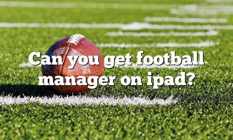 Can you get football manager on ipad?