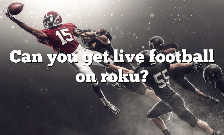 Can you get live football on roku?