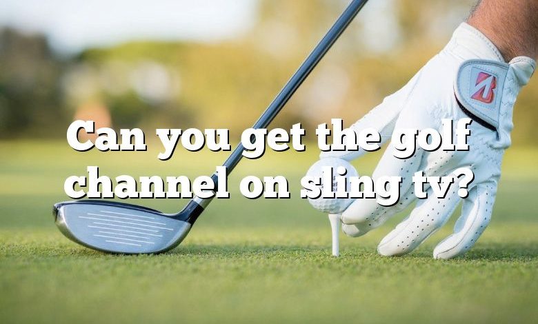 Can you get the golf channel on sling tv?