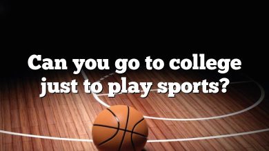 Can you go to college just to play sports?