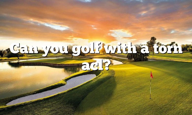 Can you golf with a torn acl?