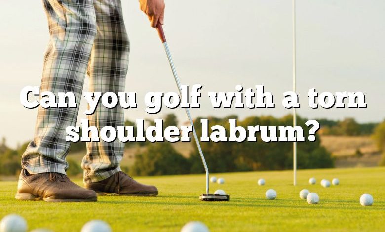 Can you golf with a torn shoulder labrum?