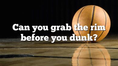 Can you grab the rim before you dunk?