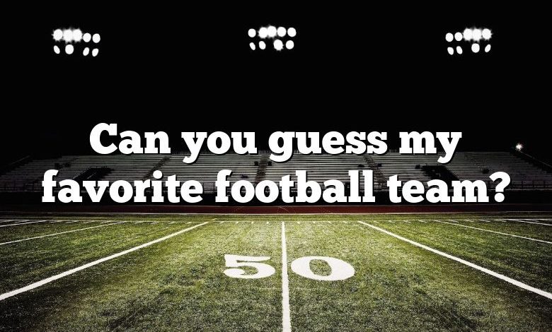 Can you guess my favorite football team?