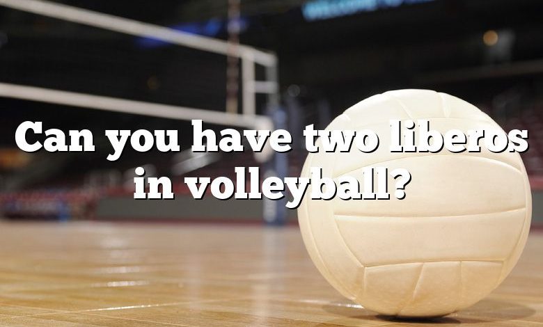 Can you have two liberos in volleyball?