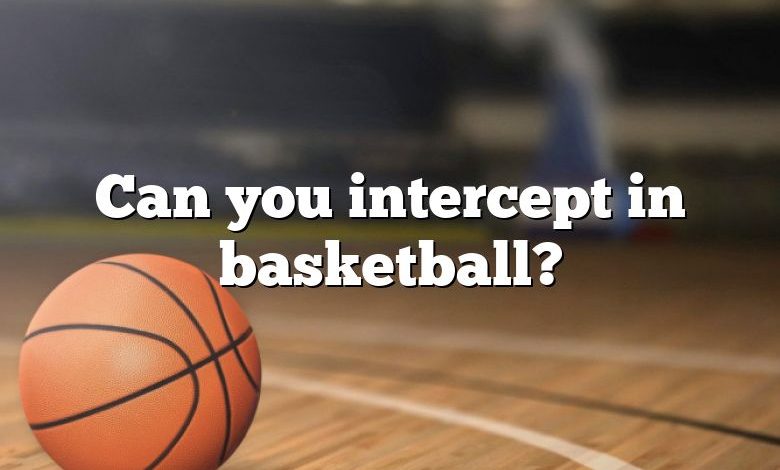 Can you intercept in basketball?