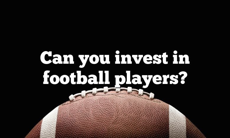 Can you invest in football players?