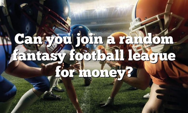 Can you join a random fantasy football league for money?