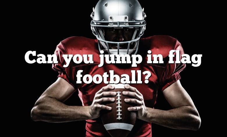 Can you jump in flag football?