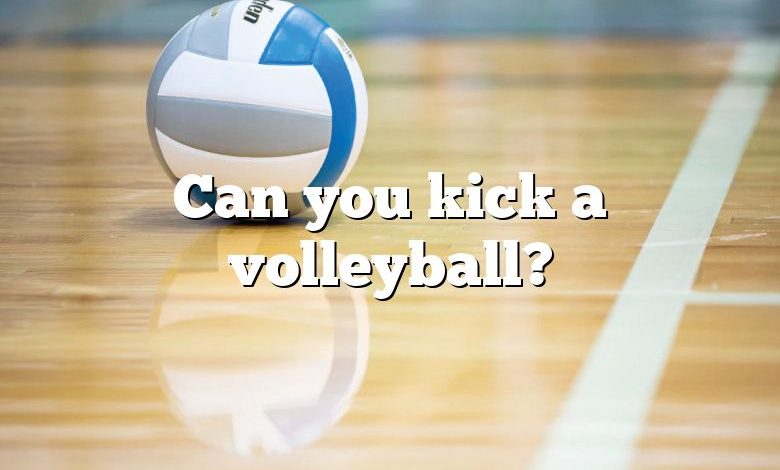 Can you kick a volleyball?