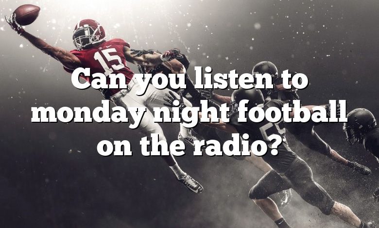 Can you listen to monday night football on the radio?