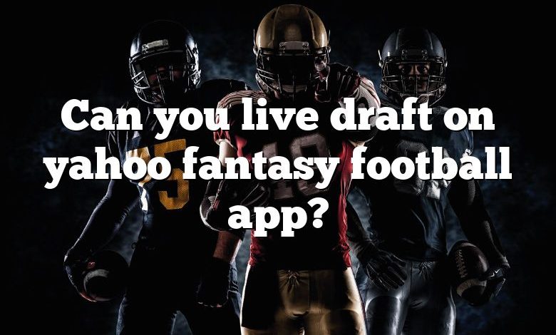 Can you live draft on yahoo fantasy football app?