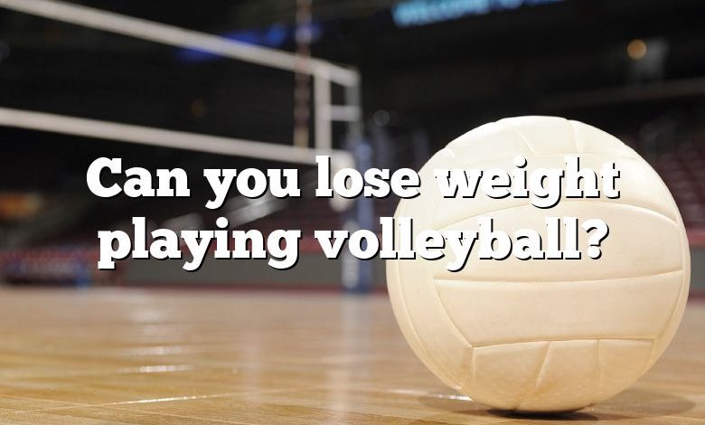 Can you lose weight playing volleyball?