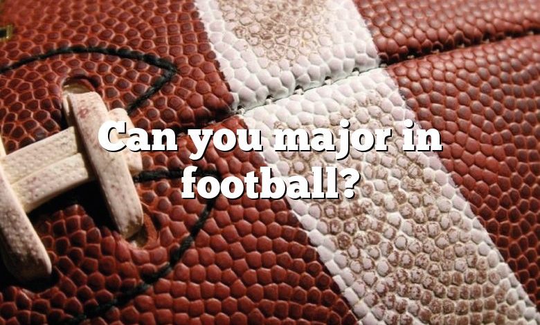 Can you major in football?