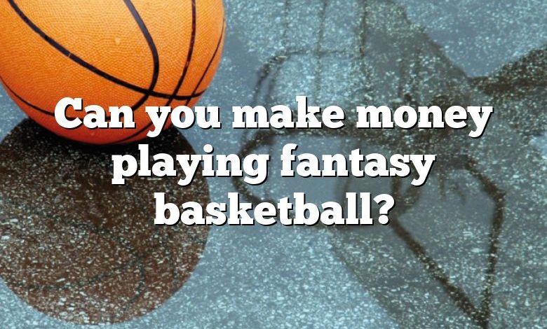 Can you make money playing fantasy basketball?