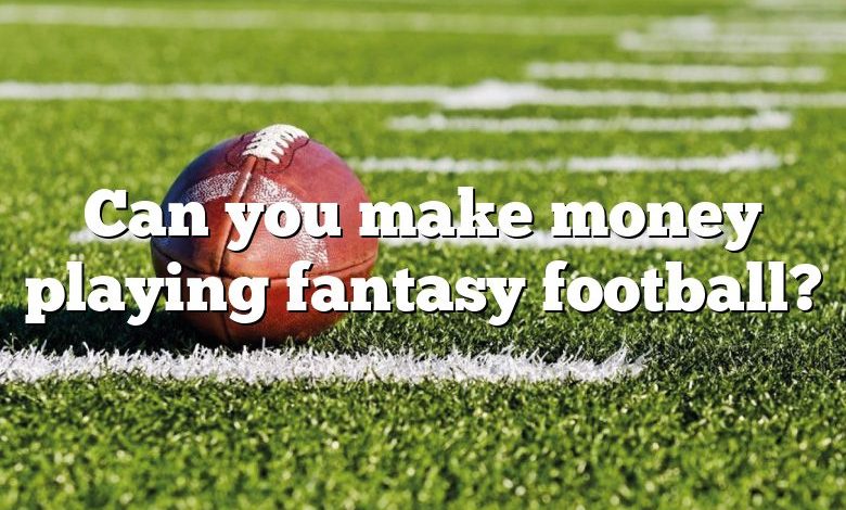 Can you make money playing fantasy football?