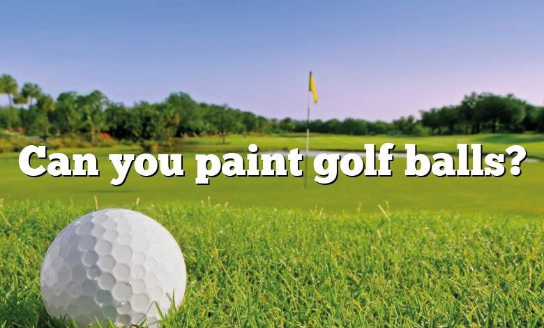 Can you paint golf balls?