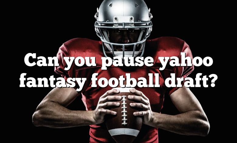 Can you pause yahoo fantasy football draft?