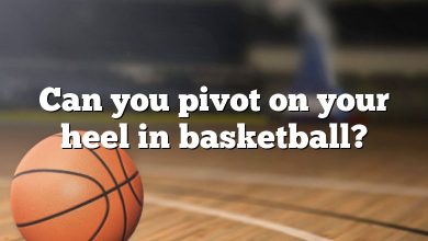 Can you pivot on your heel in basketball?