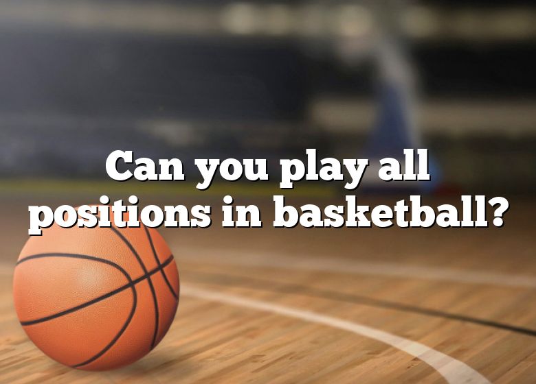 can-you-play-all-positions-in-basketball-dna-of-sports