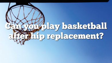 Can you play basketball after hip replacement?