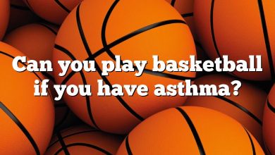 Can you play basketball if you have asthma?