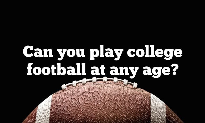 Can you play college football at any age?