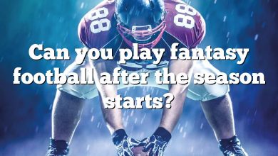Can you play fantasy football after the season starts?
