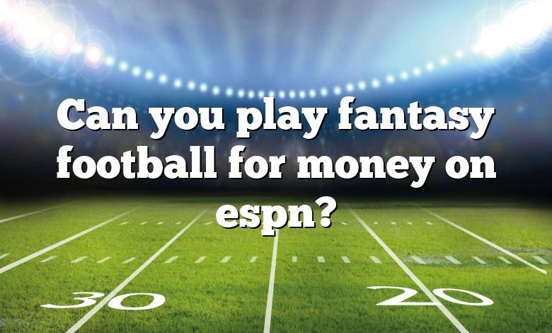 Can you play fantasy football for money on espn?