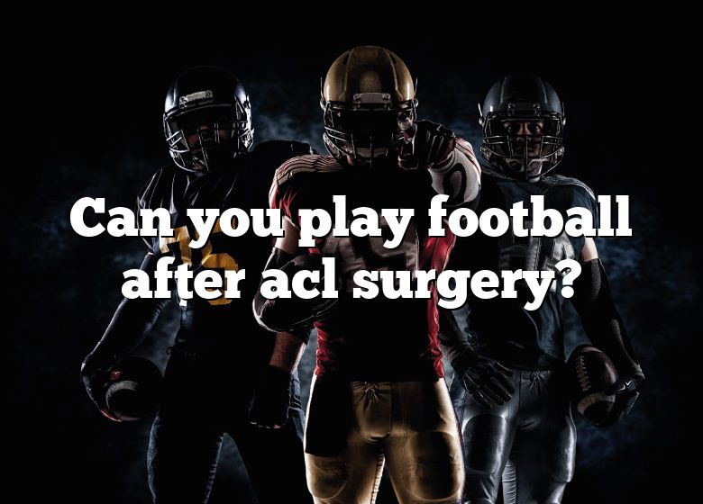 can-you-play-football-after-acl-surgery-dna-of-sports