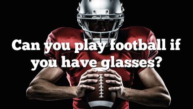 Can you play football if you have glasses?