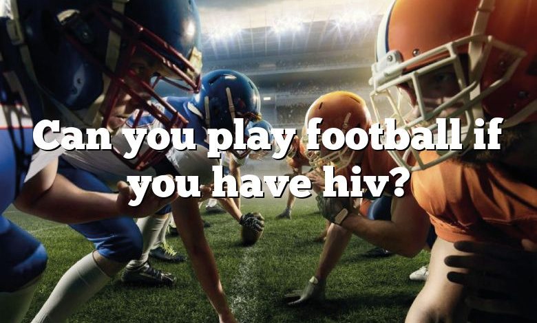 Can you play football if you have hiv?