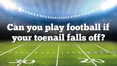 Can you play football if your toenail falls off?