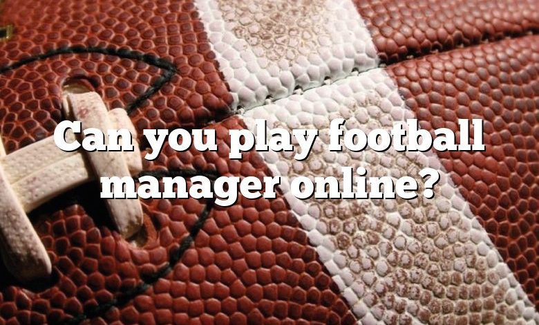 Can you play football manager online?