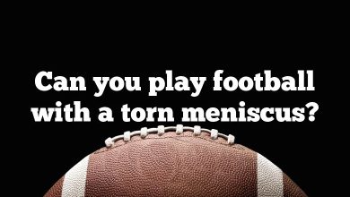 Can you play football with a torn meniscus?