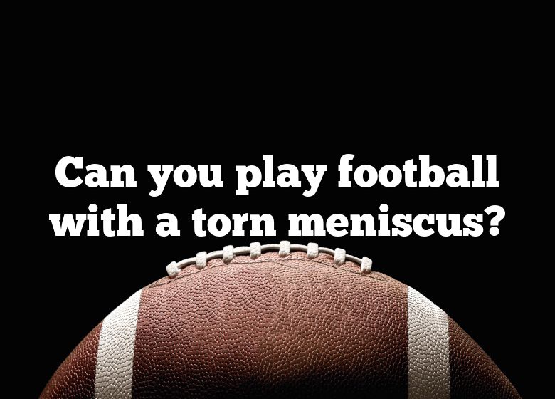 can-you-play-football-with-a-torn-meniscus-dna-of-sports