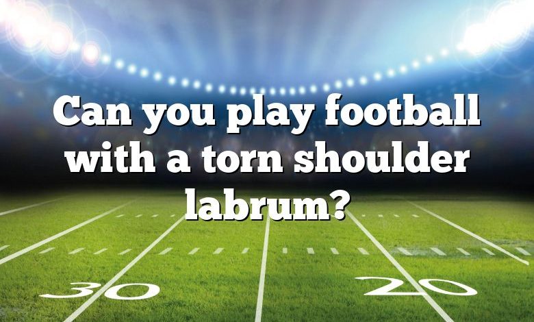 Can you play football with a torn shoulder labrum?