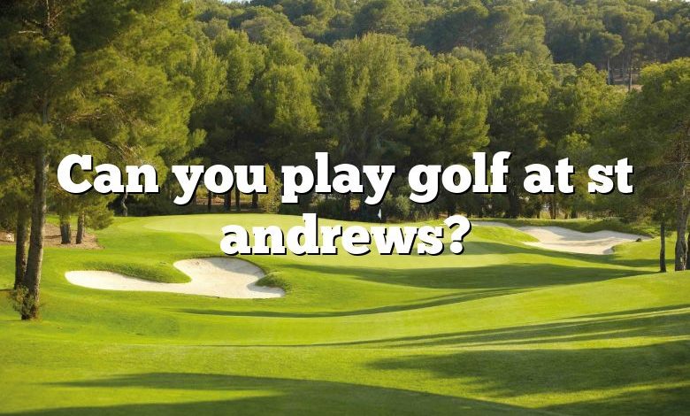 Can you play golf at st andrews?