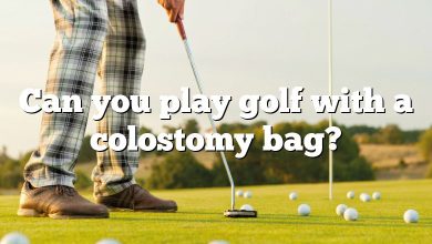 Can you play golf with a colostomy bag?