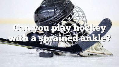 Can you play hockey with a sprained ankle?